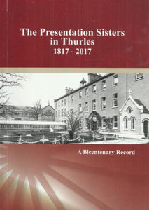 The Presentation Sisters in Thurles, 1817-2017: A Bicentenary Record