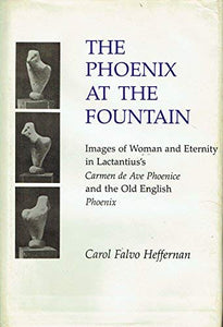 The Phoenix at the Fountain: Images of Women and Eternity in Lactantius' "Carmen de Ave Phoenice" and the Old English "Phoenix"