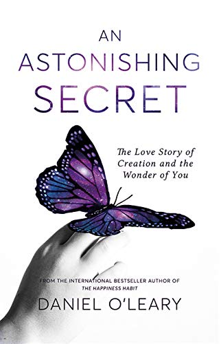 An Astonishing Secret: The Love Story of Creation and the Wonder of You