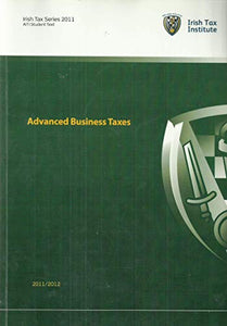 Advanced Business Taxes, 2011/2012 - Irish Tax Series 2011, AITI Student Text
