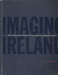 Imaging Ireland: Selected Works from the Collection of the National University of Ireland,Galway