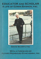 Educator and Scholar a life of Edwin Bannon FSC