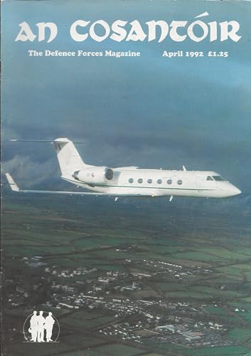 An Cosantóir: The Defence Forces Magazine, Vol 52, No 4, April 1992: ammunition development, Dickie Rock, romanian relief, Gulfstream IV Government Jet, McKee Barracks chapel, Grenada, Mercantile Marine in the Second World War, French warship