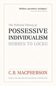 The Political Theory of Possessive Individualism: Hobbes to Locke (Wynford Books)