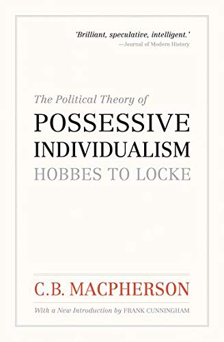 The Political Theory of Possessive Individualism: Hobbes to Locke (Wynford Books)