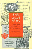 Books beyond the pale: Aspects of the provincial book trade in Ireland before 1850 : proceedings of the Rare Books Group Seminar 1994