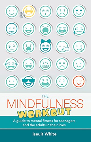 The Mindfulness Workout: A Guide to Mental Fitness for Teenagers and the Adults in Their Lives (0-)