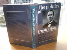 Load image into Gallery viewer, The Politics of Frustration: Harry Midgley and the Failure of the Labour Party in Northern Ireland