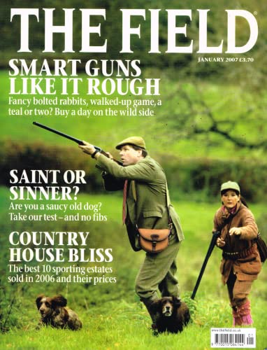 The Field magazine, January 2007: smart guns, bolted rabbits, game, old dogs, country house bliss, best 10 sporting estates sold in 2006