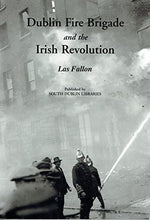 Load image into Gallery viewer, Dublin Fire Brigade and the Irish Revolution