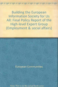 Building the European Information Society for Us All: Final Policy Report of the High-level Expert Group