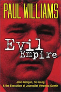 Evil Empire: John Gilligan, His Gang and the Execution of Journalist Veronica Guerin
