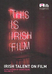 This Is Irish Film: Irish Talent on Film, Volume VI (6, 2010) - A Collection of Short Films