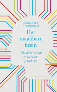 Het maakbare brein: gebruik je hersens en word wie je wilt zijn