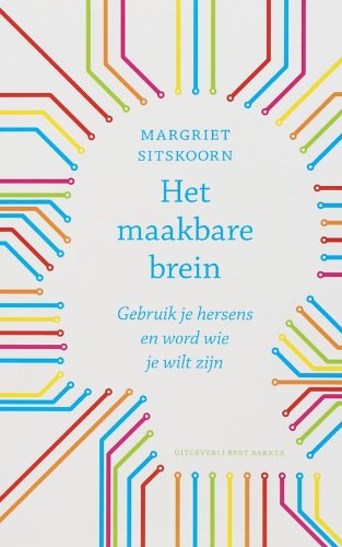 Het maakbare brein: gebruik je hersens en word wie je wilt zijn