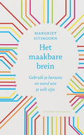 Het maakbare brein: gebruik je hersens en word wie je wilt zijn