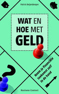 Wat en hoe met geld: neem je financiële toekomst zelf in de hand: neem je financiele toekomst zelf in de hand