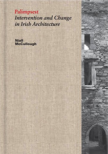 Palimpsest Intervention and Change in Irish Architecture