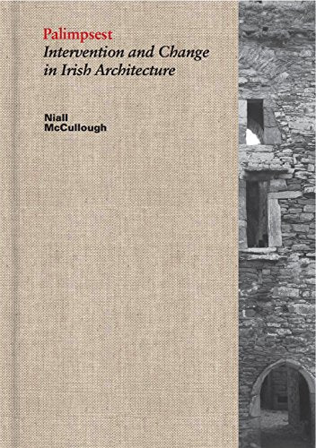 Palimpsest Intervention and Change in Irish Architecture