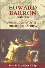 Load image into Gallery viewer, Edward Barron 1801-1854: Unsung Hero of the Mission to Africa