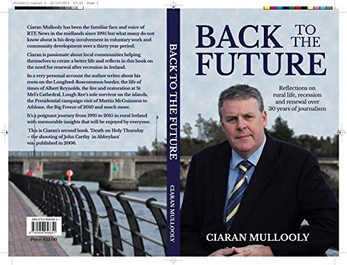 "Back To The Future - Reflections on rural Ireland, recession and renewal over 30 years of journalism"