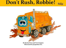 Load image into Gallery viewer, Don't Rush Robbie: Robbie the Refuse Truck and Friends: Volume 1