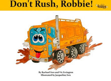 Load image into Gallery viewer, Don&#39;t Rush Robbie: Robbie the Refuse Truck and Friends: Volume 1