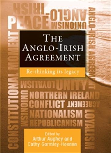 The Anglo-Irish Agreement: Rethinking Its Legacy