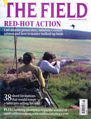 The Field magazine, August 2005: red-hot action, last-minute grouse days, fabulous Cornish salmon, mastering walked-up birds, shoot invitations, crabbing championships