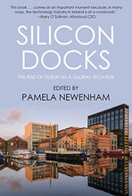 Load image into Gallery viewer, Silicon Docks: The Rise of Dublin as a Global Tech Hub