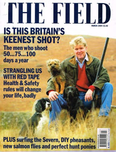The Field magazine, March 2004: Britain's keenest shot, red tape, health and safety rules, surfing the Severn, DIY pheasants, salmon flies, perfect hunt ponies.