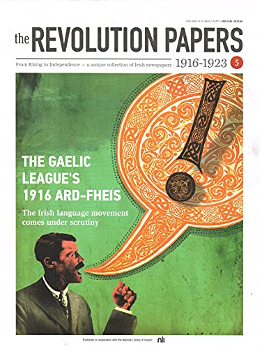 The Revolution Papers, 1916-1923, Issue 5: The Gaelic League's 1916 Ard-Fheis: The Irish Language Movement Comes Under Scrutiny. From Rising to Independence - a Unique Collection of Irish Newspapers