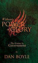 Load image into Gallery viewer, Without Power Or Glory: The Greens in Power, 2007-2011