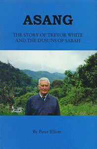Asang: The Story of Trevor White and the Dusuns of Sabah