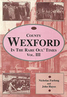County Wexford: In The Rare Oul' Times Vol. III