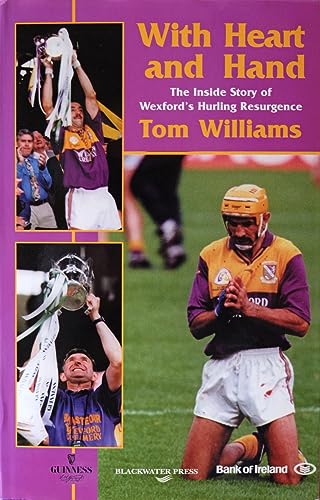 With Hand on Heart: The Inside Story of Wexford's Hurling Resurgance