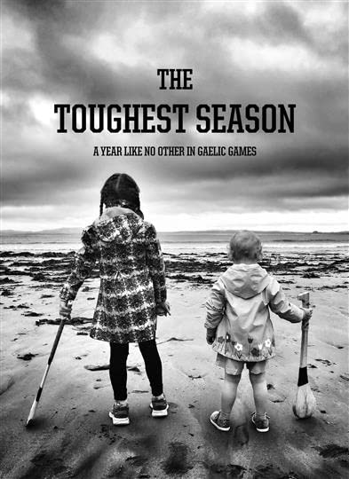 The Toughest Season: A Year Like No Other In Gaelic Games