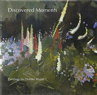 Discovered Moments: Paintings by Deirdre Walsh
