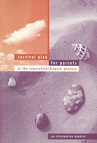 Survival Plan for Parents in the Separation/Divorce Process - An Information Booklet