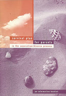 Survival Plan for Parents in the Separation/Divorce Process - An Information Booklet