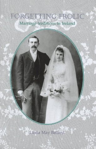 Forgetting Frolic: Marriage Traditions in Ireland