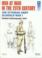 Men at War in the 20th Century, Issue 41: The Ottoman Army in World War I - Turkish Infantryman: 1914