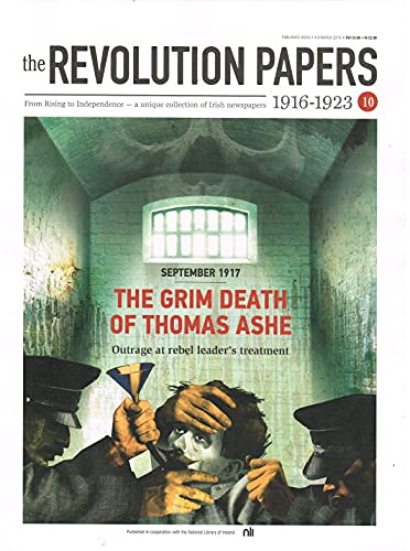 The Revolution Papers, 1916-1923, Issue 10: September 1917 - The Grim Death of Thomas Ashe: Outrage at Rebel Leader's Treatment. From Rising to Independence - a Unique Collection of Irish Newspapers