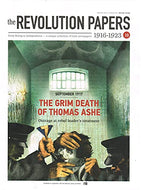 The Revolution Papers, 1916-1923, Issue 10: September 1917 - The Grim Death of Thomas Ashe: Outrage at Rebel Leader's Treatment. From Rising to Independence - a Unique Collection of Irish Newspapers