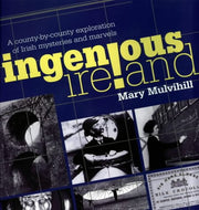 Ingenious Ireland: A County-by-county Exploration of Irish Mysteries and Marvels