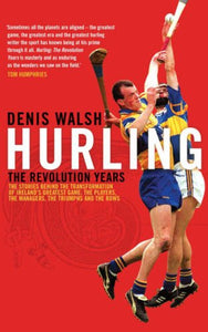Hurling: The Revolution Years