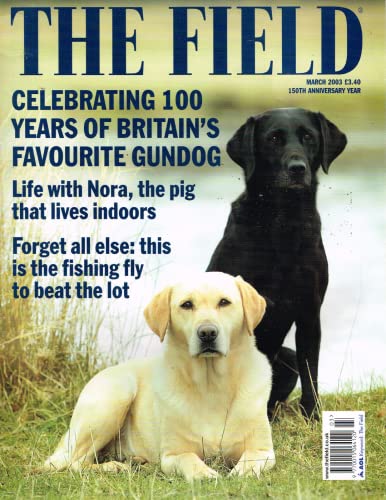 The Field magazine, March 2003: 100 years of Britain's favourite gundog, indoor pigs, fly fishing