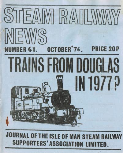 Steam Railway News, Number 41, October 1976: Trains from Douglas in 1977? Journal of the Isle of Man Steam Railway Supporters' Association