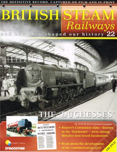 British Steam Railways and how they shaped our history Issue 22: The 'Duchesses'; Stainer's Coronation class; the communication cord.