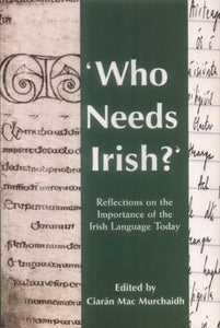 Who Needs Irish?: Reflections on the Importance of the Irish Language in Modern Ireland